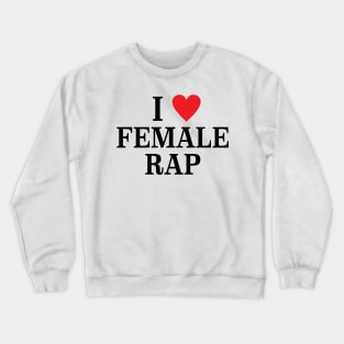 Veeze I Love Female Rap, I Heart Female Rap Crewneck Sweatshirt